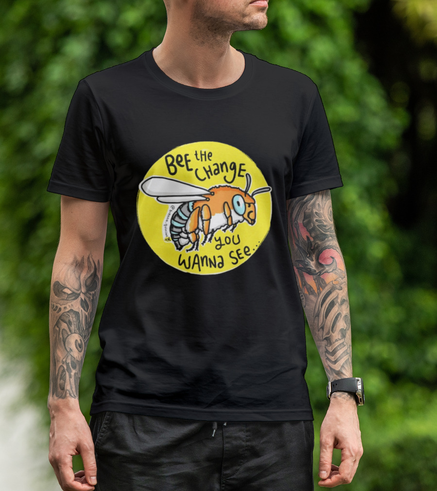Bee The Change You Wanna See Positive Motivation T-Shirt