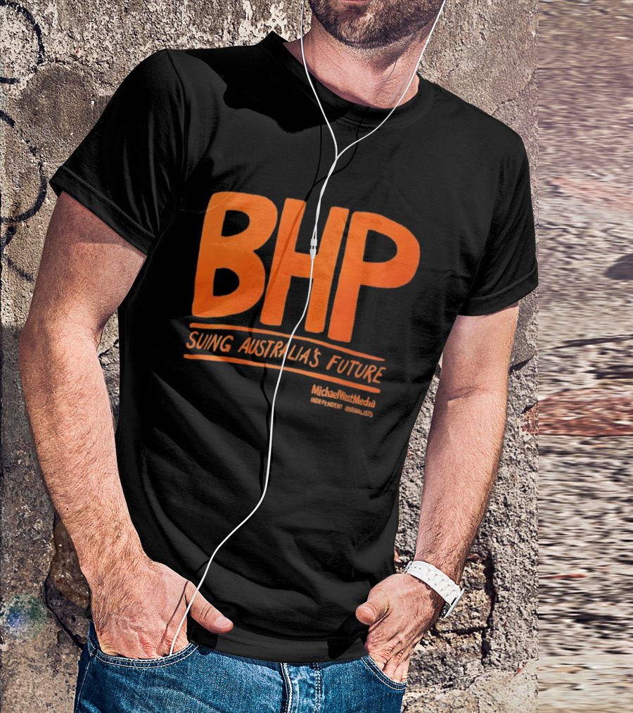BHP Suing Australia's Future Michael West Media Independent Journalists T-Shirt