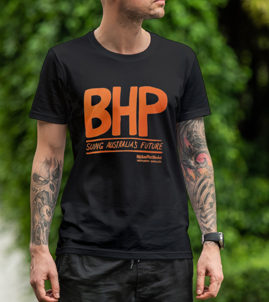 BHP Suing Australia's Future Michael West Media Independent Journalists T-Shirt