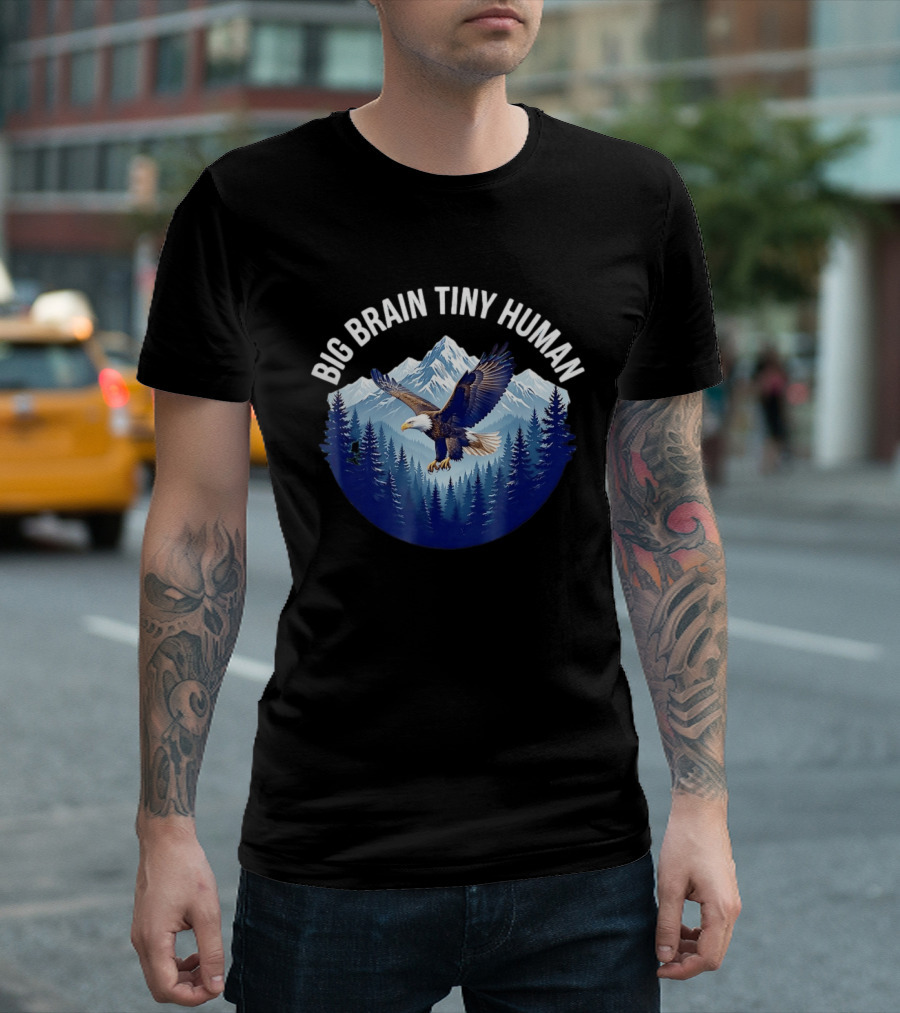 Big Brain Tiny Human Bald Eagle Mountains Forest T-Shirt