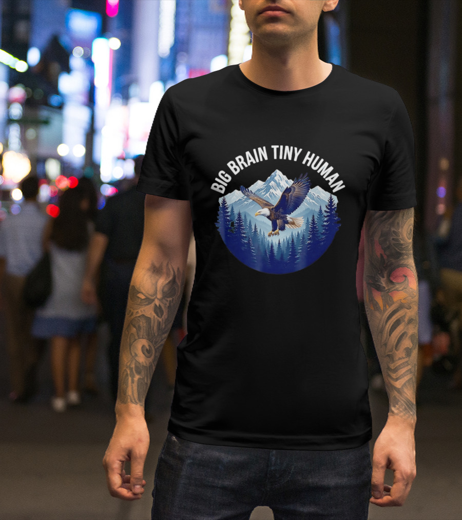 Big Brain Tiny Human Bald Eagle Mountains Forest T-Shirt