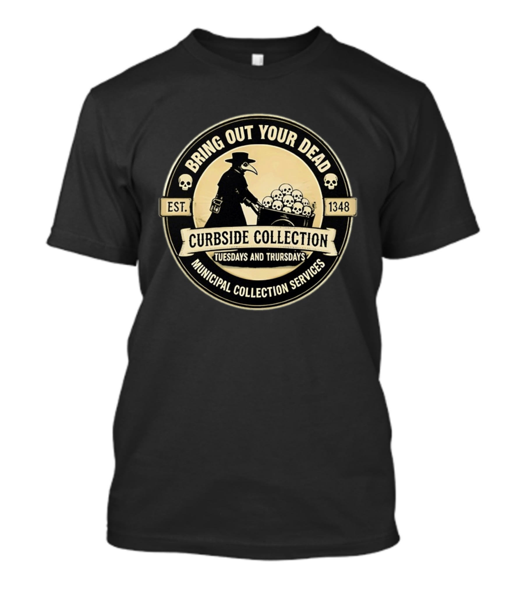 Bring Out Your Dead Plague Doctor Curbside Collection Tuesdays And Thursdays 1348 Municipal Collection Services T-Shirt