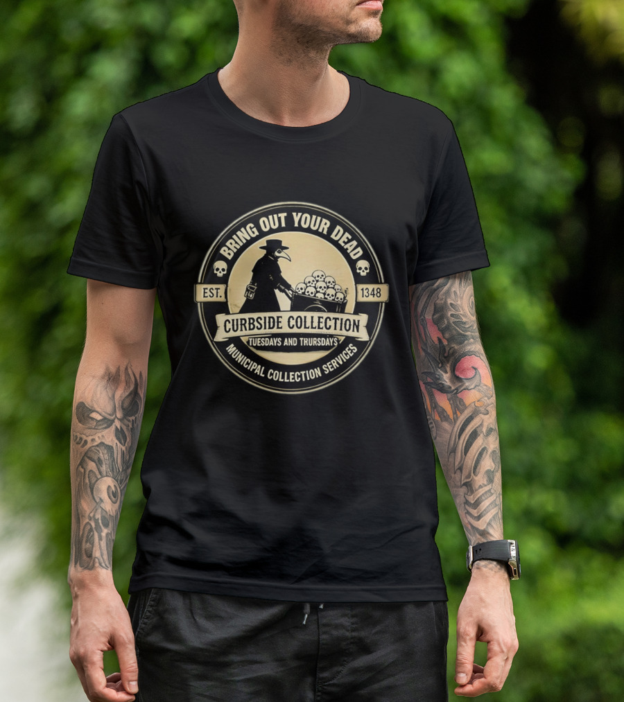 Bring Out Your Dead Plague Doctor Curbside Collection Tuesdays And Thursdays 1348 Municipal Collection Services T-Shirt