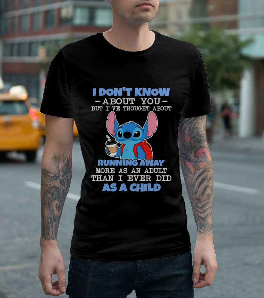 I Don't Know About You But I've Thought About Running Away More As An Adult Than I Ever Did As A Child T-Shirt