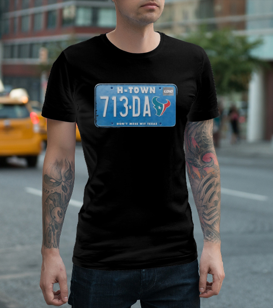 Houston Texans H Town 713 DA Don't Mess Wit Texas License Plate T-Shirt