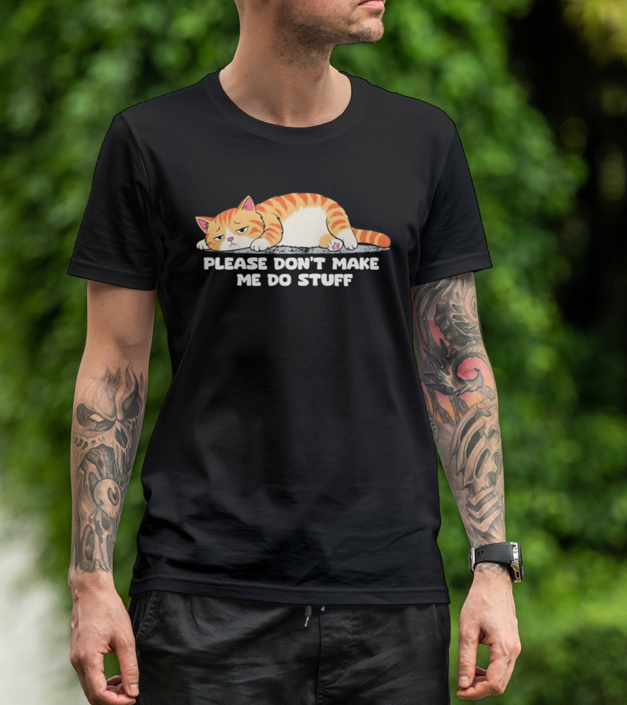 Please Don't Make Me Do Stuff Lazy Cat Mood T-Shirt