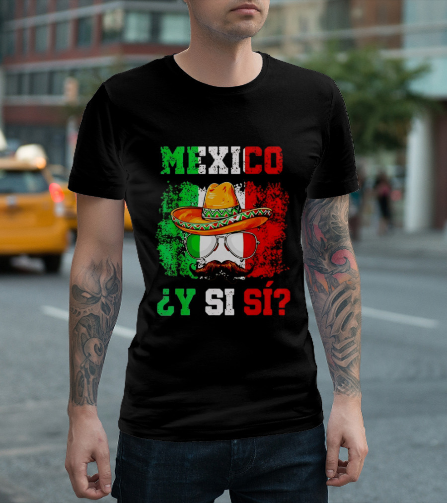 Mexico Sombrero Y Si Sí Green White Red Glasses Mustache T-Shirt