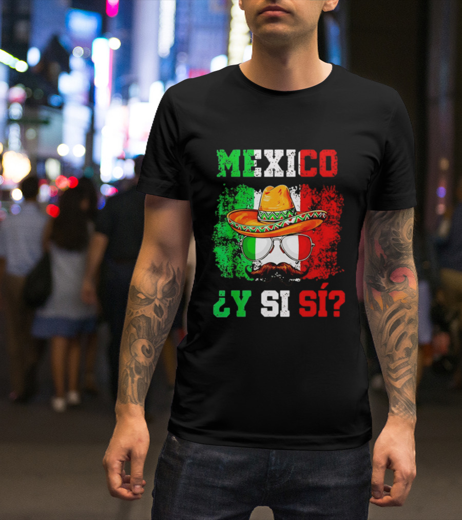 Mexico Sombrero Y Si Sí Green White Red Glasses Mustache T-Shirt