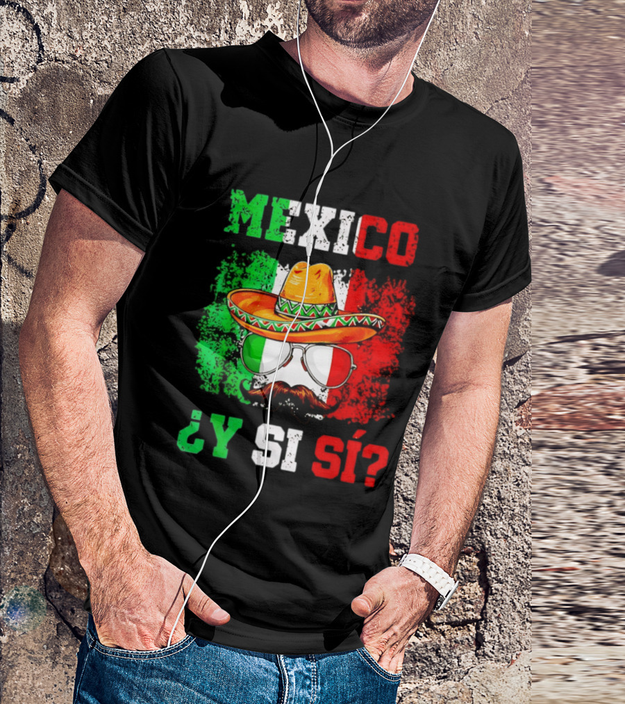 Mexico Sombrero Y Si Sí Green White Red Glasses Mustache T-Shirt