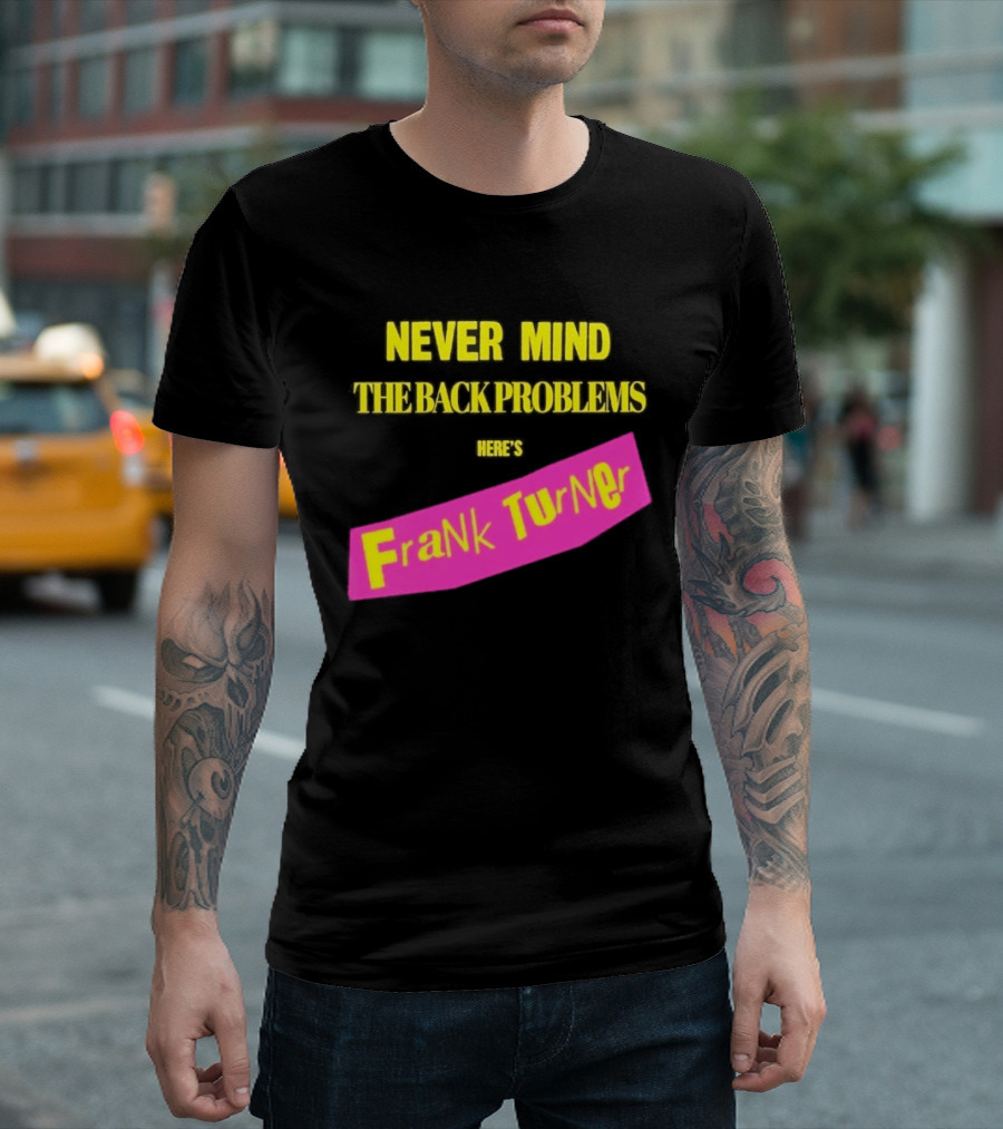 Frank Turner Never Mind The Back Problems Here's T-Shirt