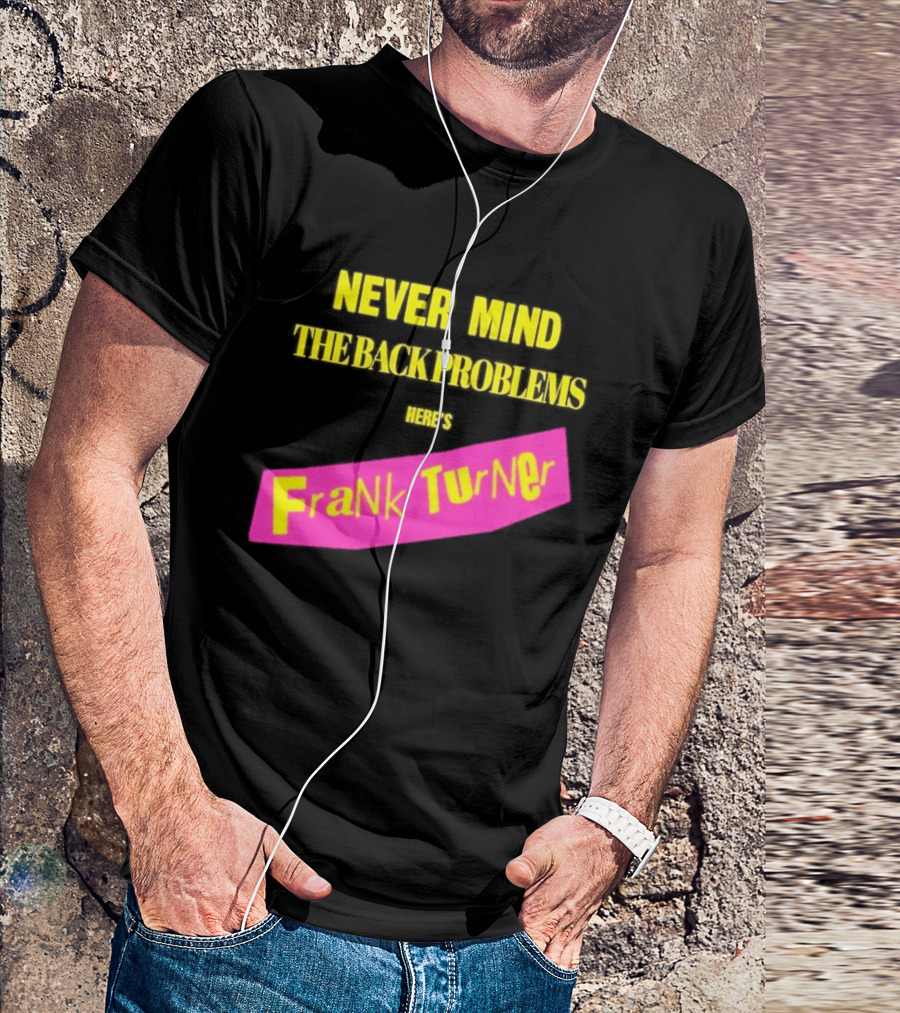 Frank Turner Never Mind The Back Problems Here's T-Shirt