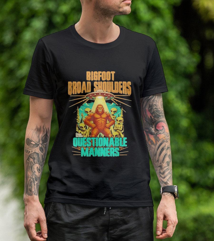 Bigfoot Broad Shoulders Questionable Manners Alien UFO Encounter Extraterrestrial T-Shirt