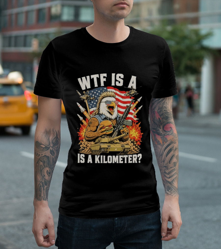WTF Is A Kilometer Eagle Mullet Guns Patriotic America 4th Of July T-Shirt