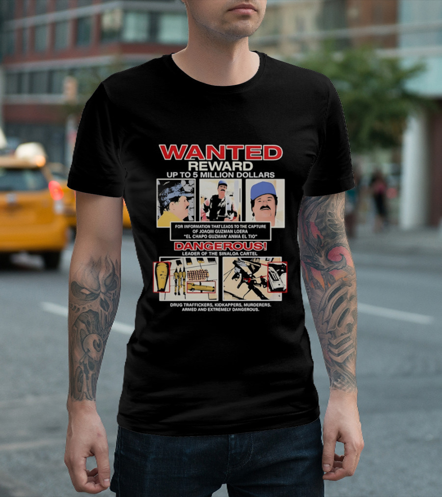 WANTED Reward Joaquin Guzman Loera El Chapo Sinaloa Cartel Dangerous Drug Traffickers Kidnappers Murderers T-Shirt