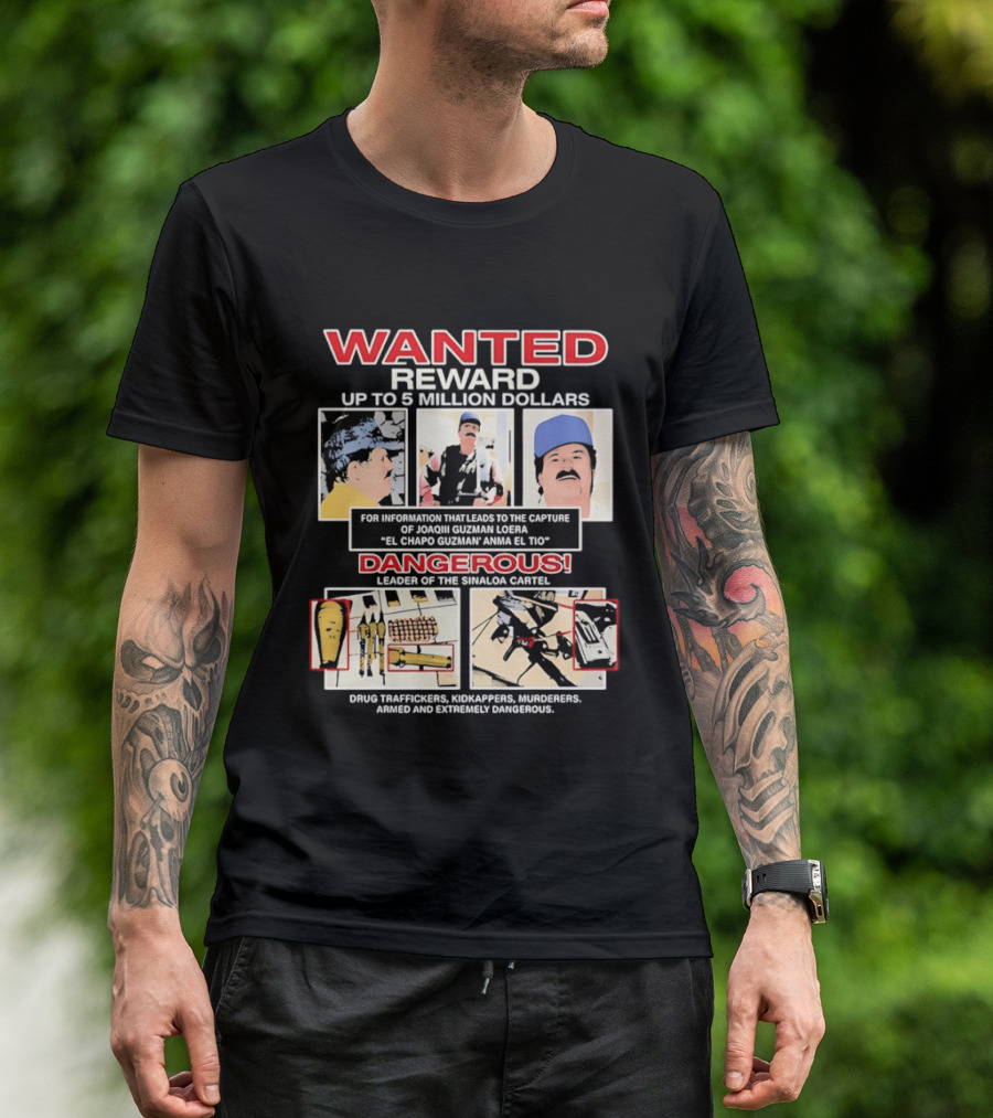WANTED Reward Joaquin Guzman Loera El Chapo Sinaloa Cartel Dangerous Drug Traffickers Kidnappers Murderers T-Shirt
