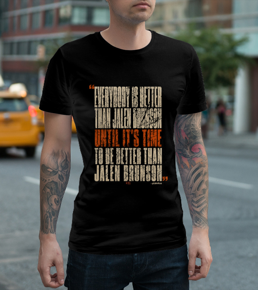 Everybody Is Better Than Jalen Brunson Until It's Time To Be Better Than Jalen Brunson T-Shirt