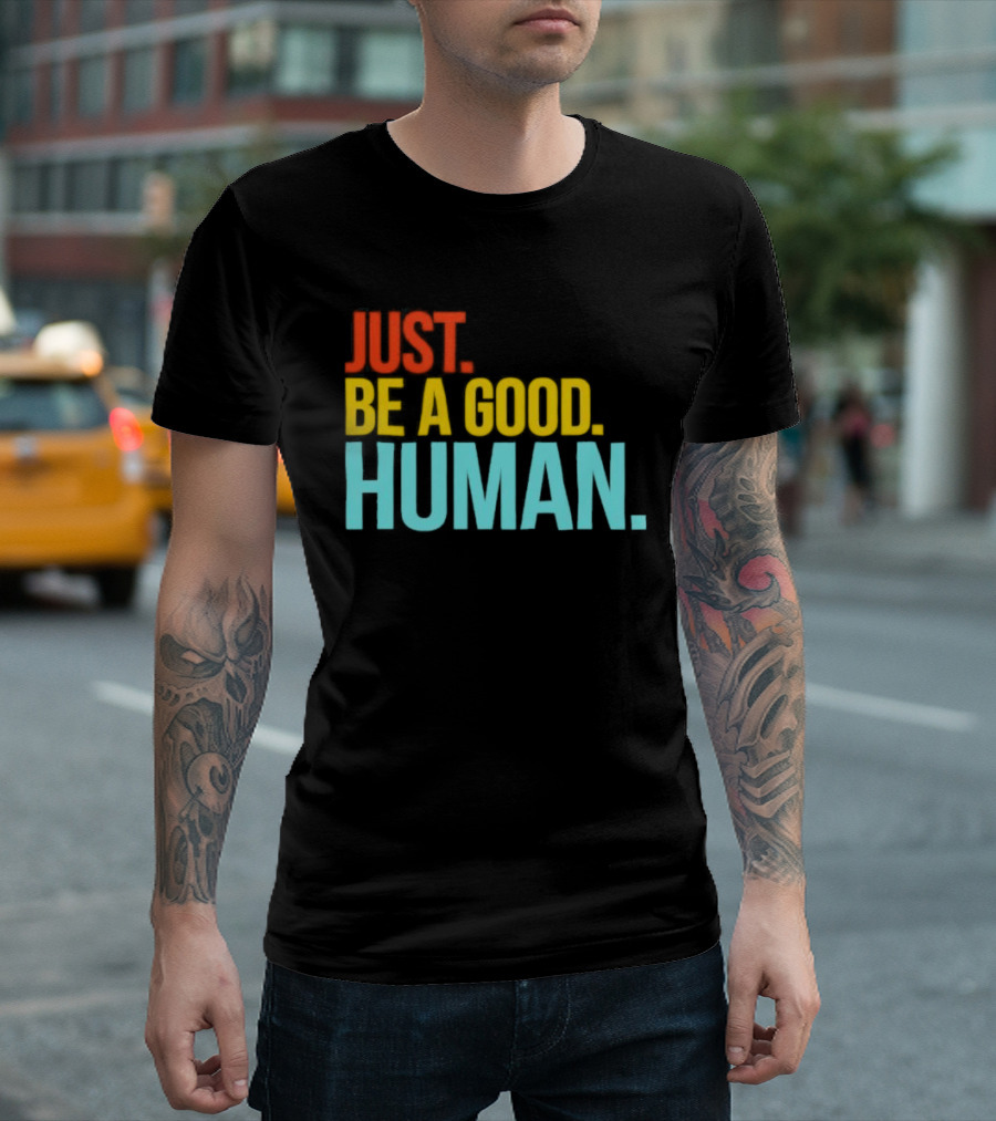 Just Be A Good Human Colorful Inspirational T-Shirt