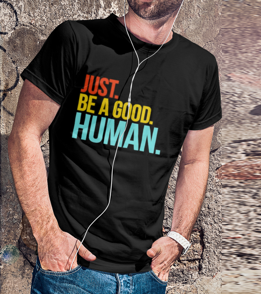 Just Be A Good Human Colorful Inspirational T-Shirt