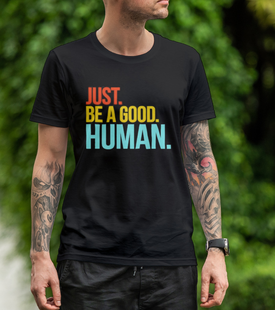 Just Be A Good Human Colorful Inspirational T-Shirt