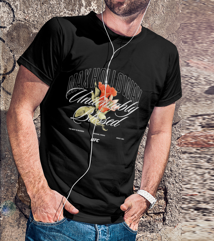 Max Holloway Undeniably Blessed UFC The Best Is Blessed Hawaii 1991 T-Shirt