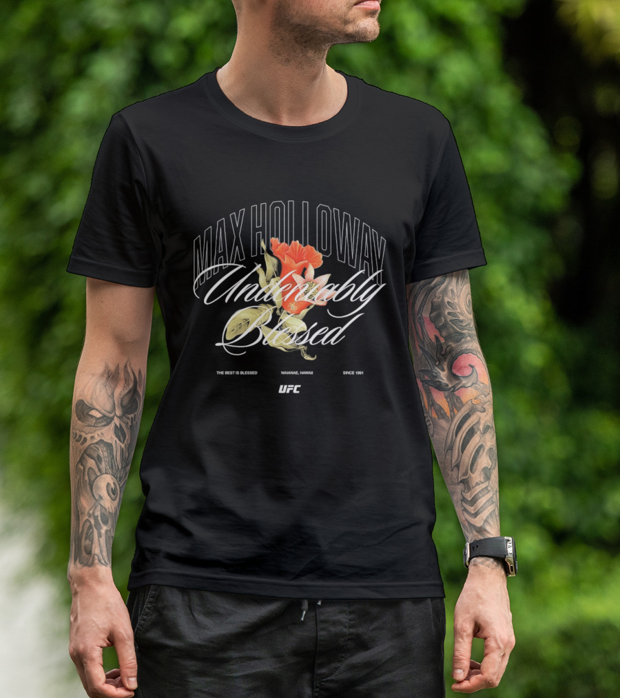 Max Holloway Undeniably Blessed UFC The Best Is Blessed Hawaii 1991 T-Shirt