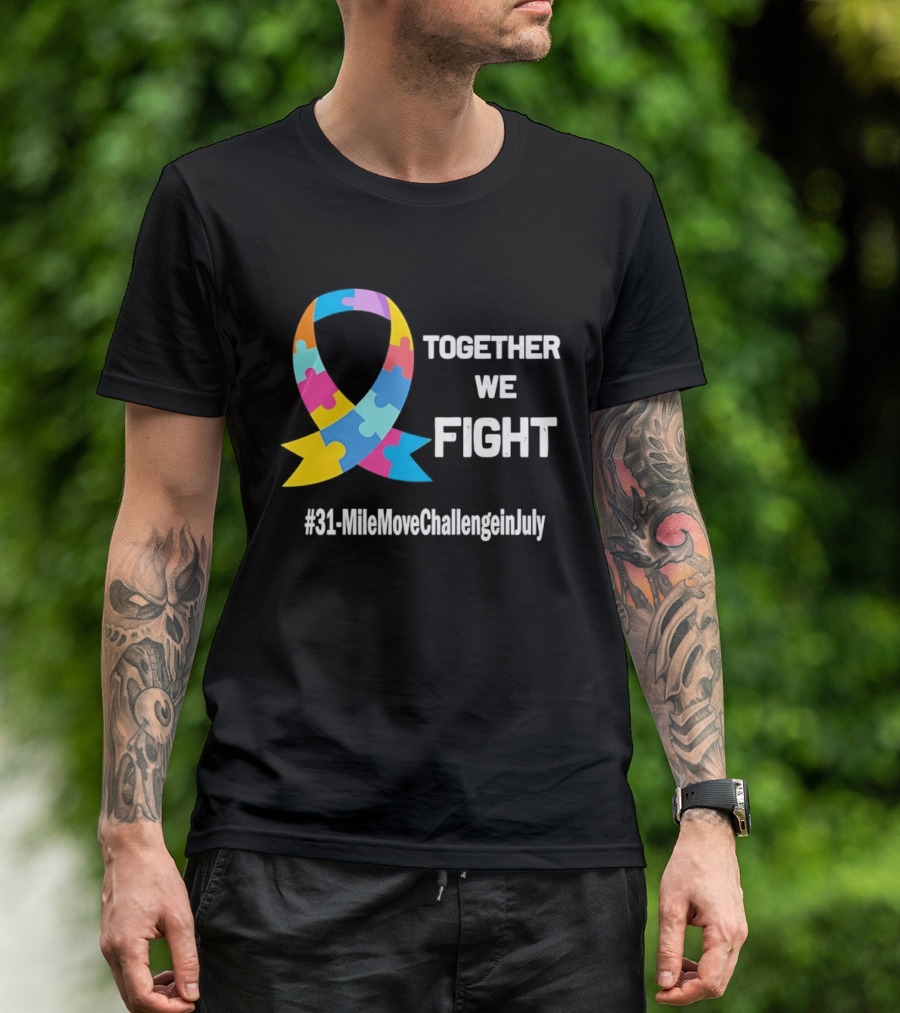 Together We Fight Autism Awareness Ribbon 31 Mile Move Challenge In July T-Shirt