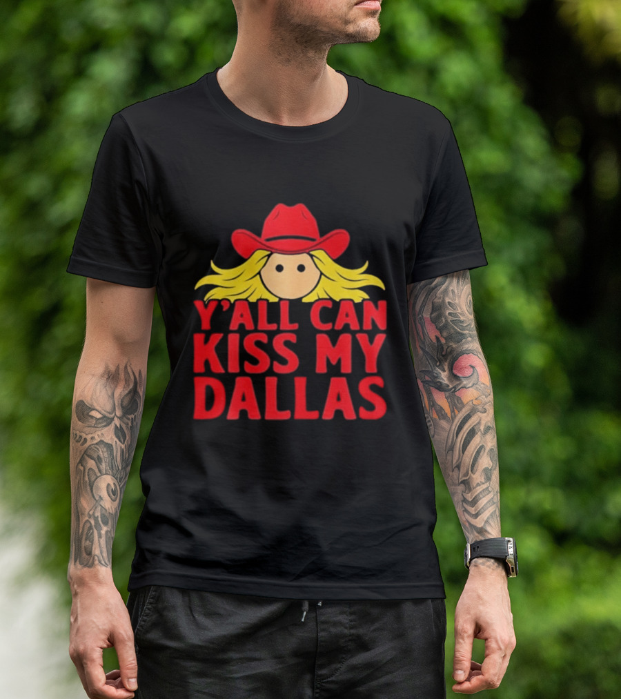Y'all Can Kiss My Dallas Red Cowboy Hat Blonde Hair T-Shirt
