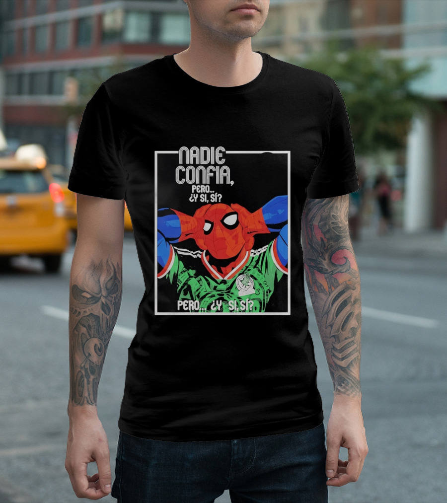 Nadie Confía Pero Y Si Sí Spider Man México Fans T-Shirt