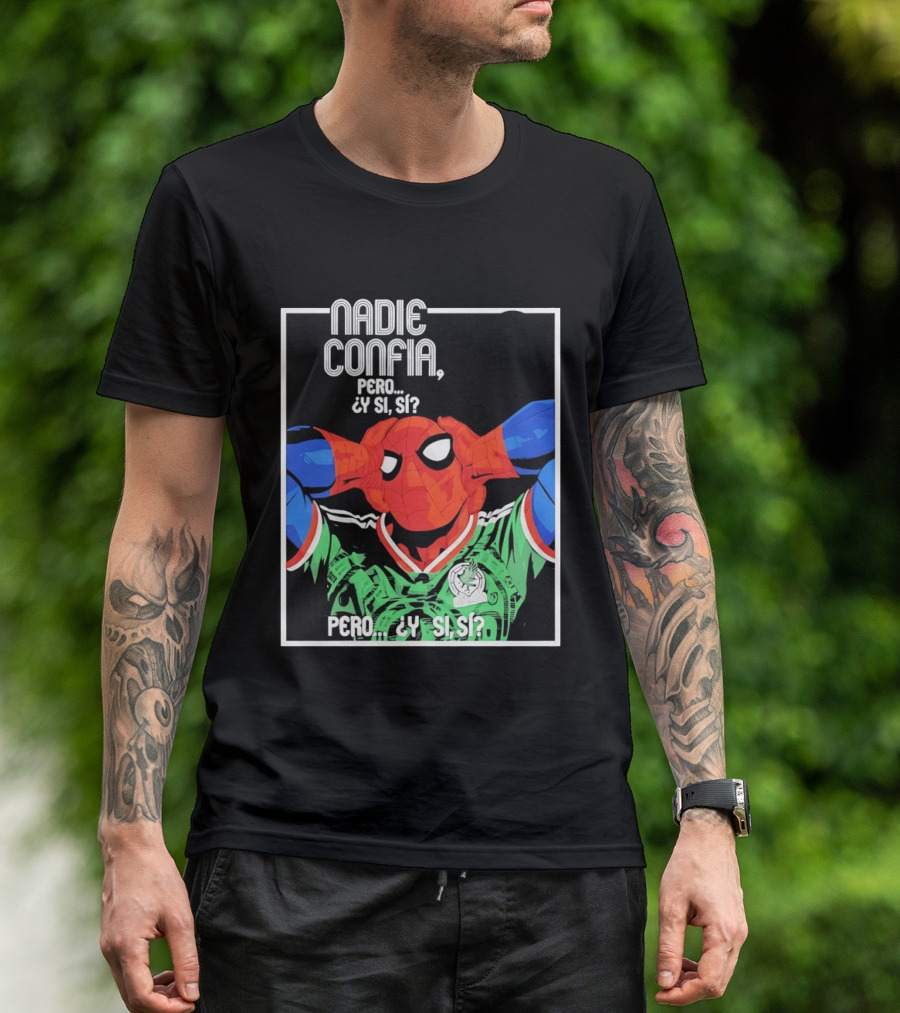 Nadie Confía Pero Y Si Sí Spider Man México Fans T-Shirt