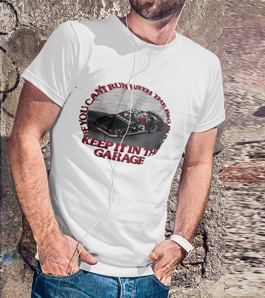 Dale Earnhardt Top Gun Car Big Dogs Keep It In The Garage T-Shirt