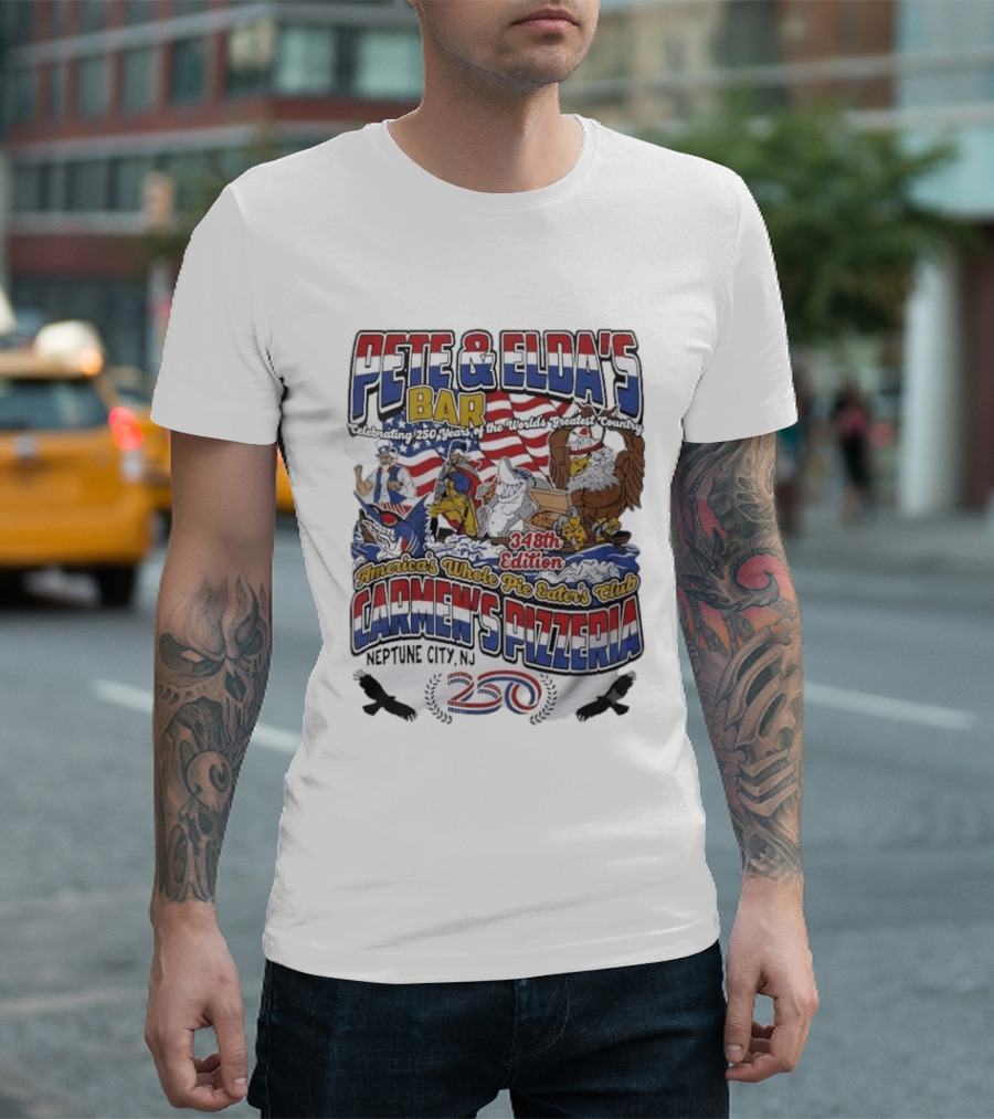 Pete Eldas Bar Carmen's Pizzeria 348th Edition Whole Pie Eaters Club Neptune City NJ Celebrating 250 Years Of America's Greatest Country T-Shirt