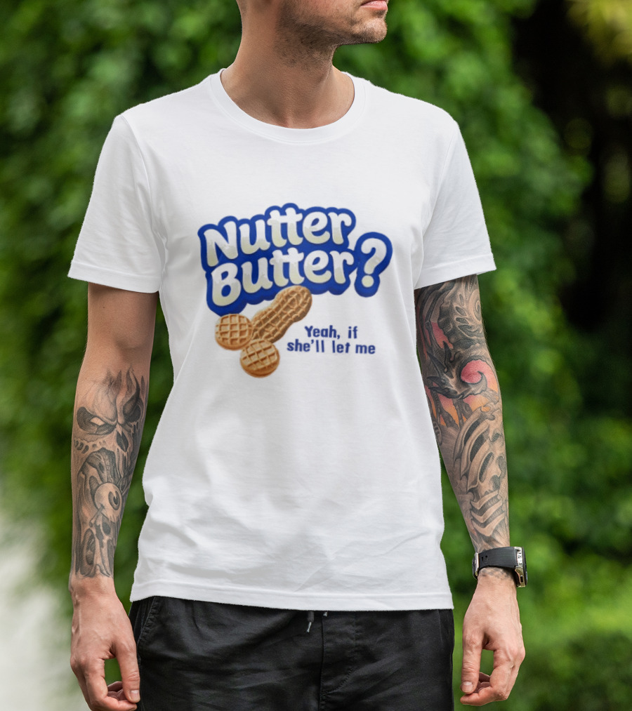 Nutter Butter Yeah If She'll Let Me Peanut T-Shirt