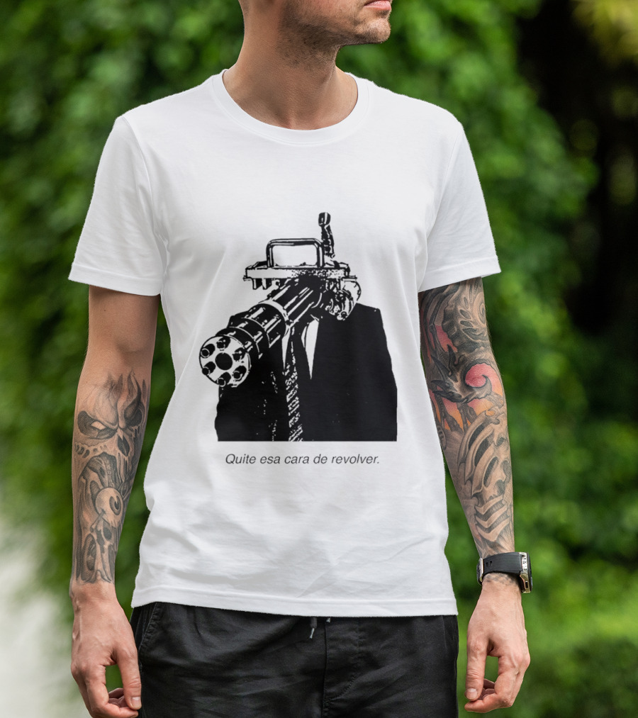 Head Gatling Quite Esa Cara De Revolver T-Shirt