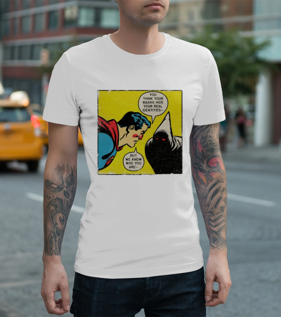Superman You Think Your Masks Hide Your Real Identities But We Know Who You Are Comic Speech Bubble Confrontation T-Shirt