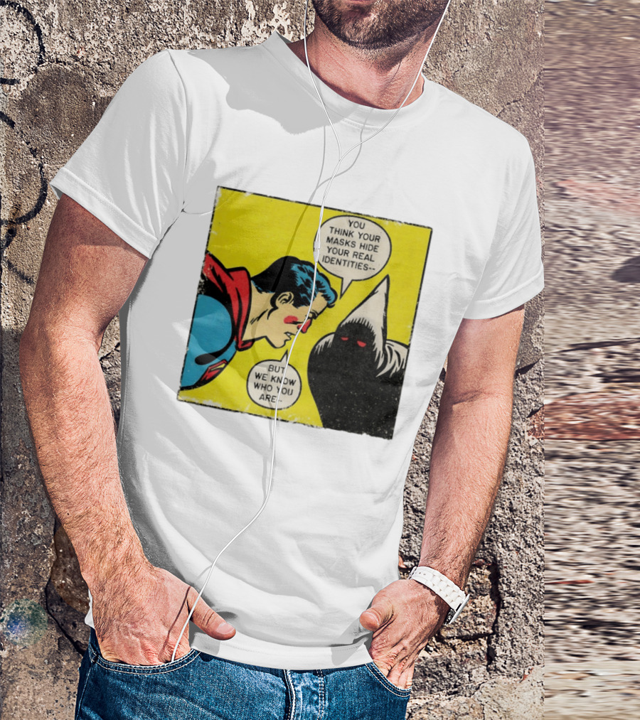 Superman You Think Your Masks Hide Your Real Identities But We Know Who You Are Comic Speech Bubble Confrontation T-Shirt