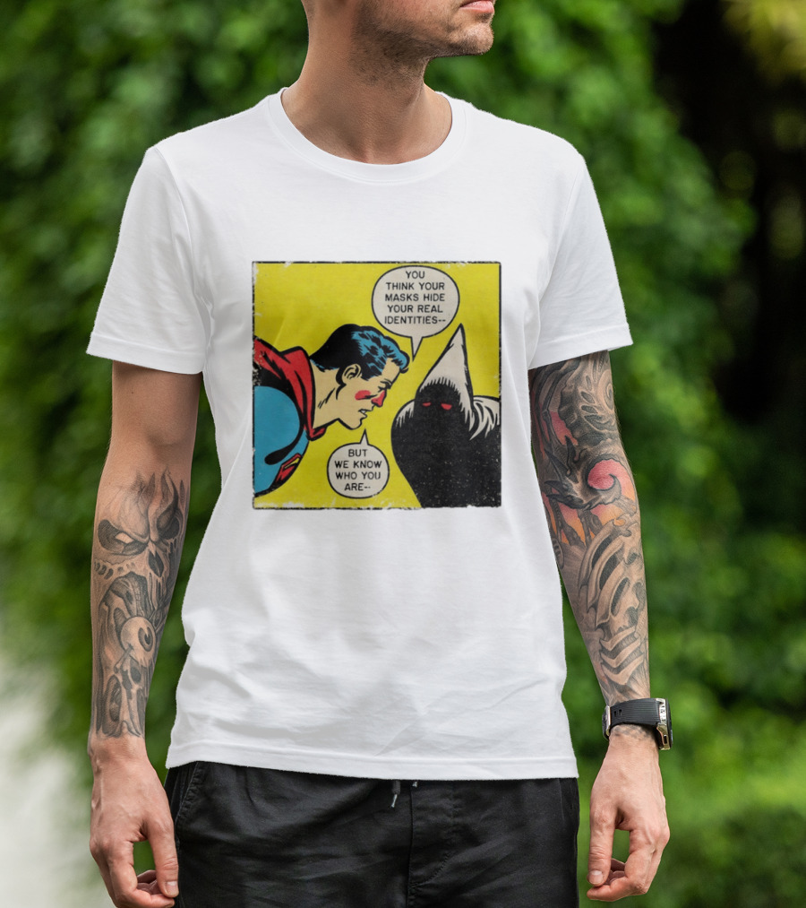 Superman You Think Your Masks Hide Your Real Identities But We Know Who You Are Comic Speech Bubble Confrontation T-Shirt