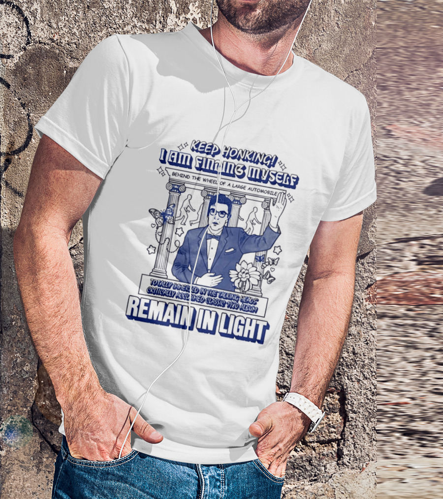 Keep Honking I Am Fixing Myself Behind The Wheel Remain In Light T-Shirt