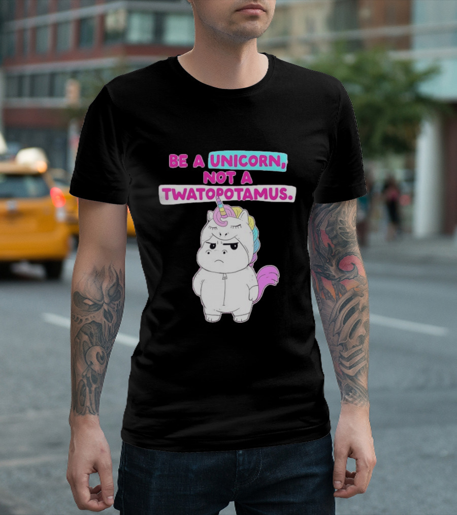 Be A Unicorn Not A Twatopotamus Funny Unicorn Costume T-Shirt