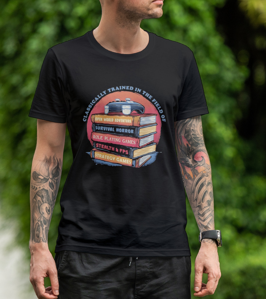 Classically Trained In The Field Of Open World Adventure Survival Horror Role Playing Games Stealth FPS Strategy Games T-Shirt