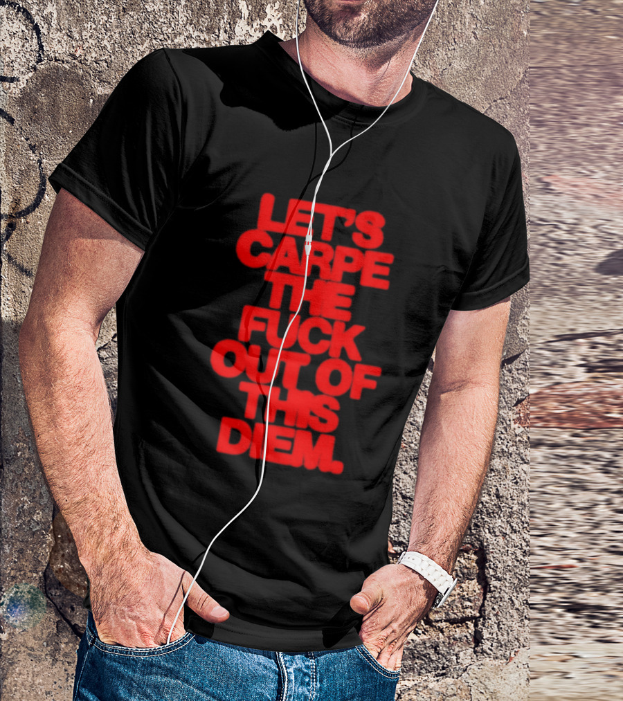 Let's Carpe The Fuck Out Of This Diem Bold Red T-Shirt