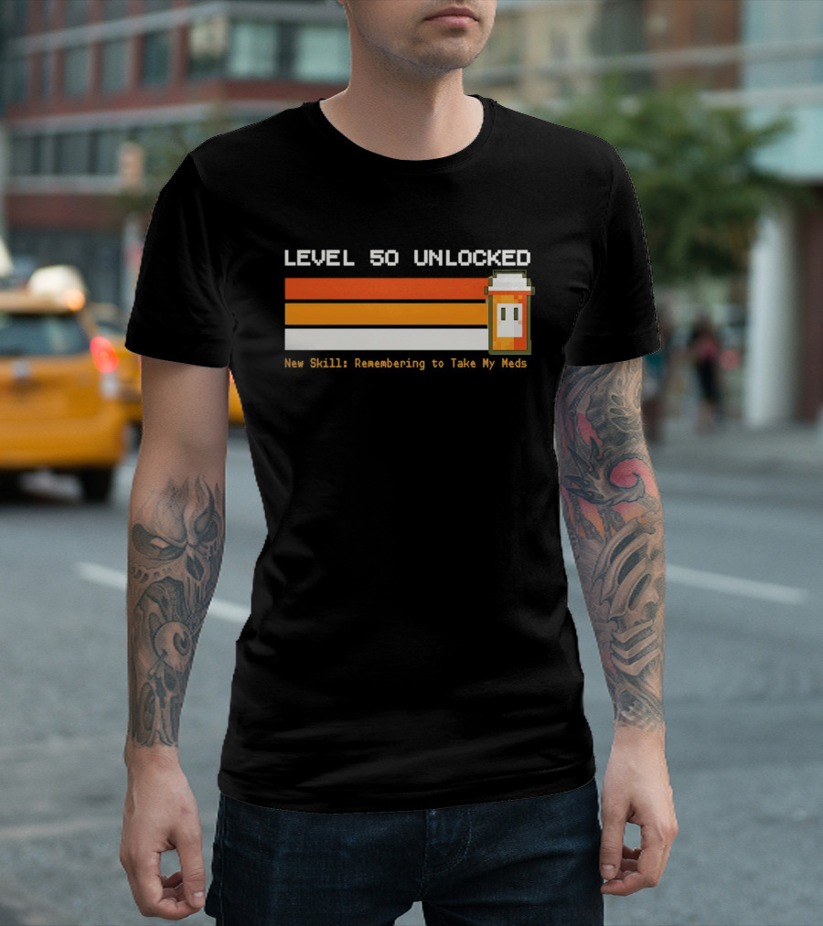 Level 50 Unlocked Now Remembering To Take My Meds Pixel T-Shirt
