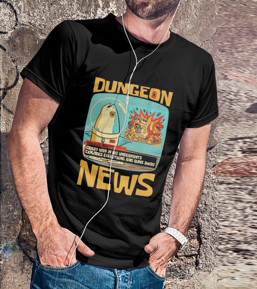 Dungeon News Crawler Update Crazy Man In Underpants Explodes Everything And Runs Away T-Shirt