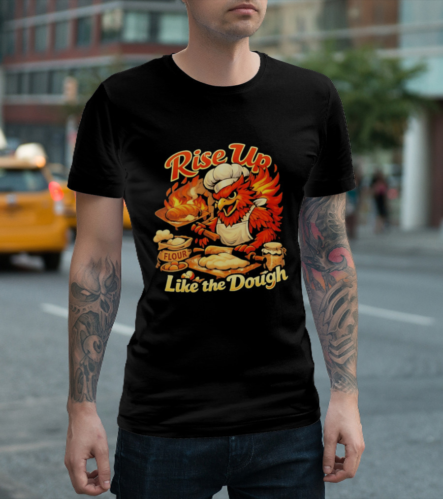 Phoenix Chef Rise Up Like The Dough Flour And Bread Baking T-Shirt
