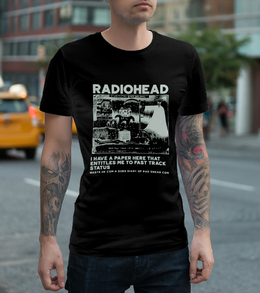 RADIOHEAD I Have A Paper Here That Entitles Me To Fast Track Status Waste UK Com A Subs Diary Of Rad O Head Com T-Shirt