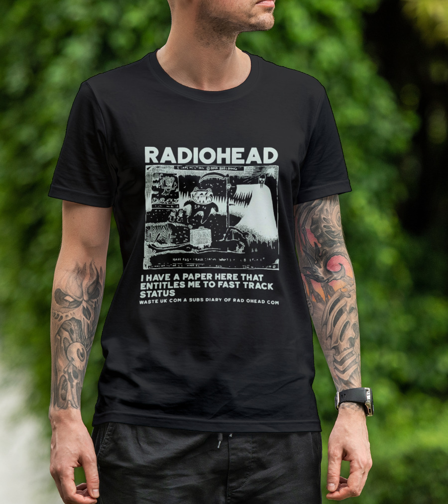 RADIOHEAD I Have A Paper Here That Entitles Me To Fast Track Status Waste UK Com A Subs Diary Of Rad O Head Com T-Shirt