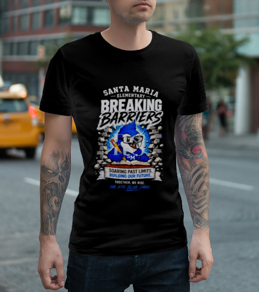 Santa Maria Elementary Breaking Barriers Blue Jays Building Our Future Together We Rise Soar Above 2024 T-Shirt