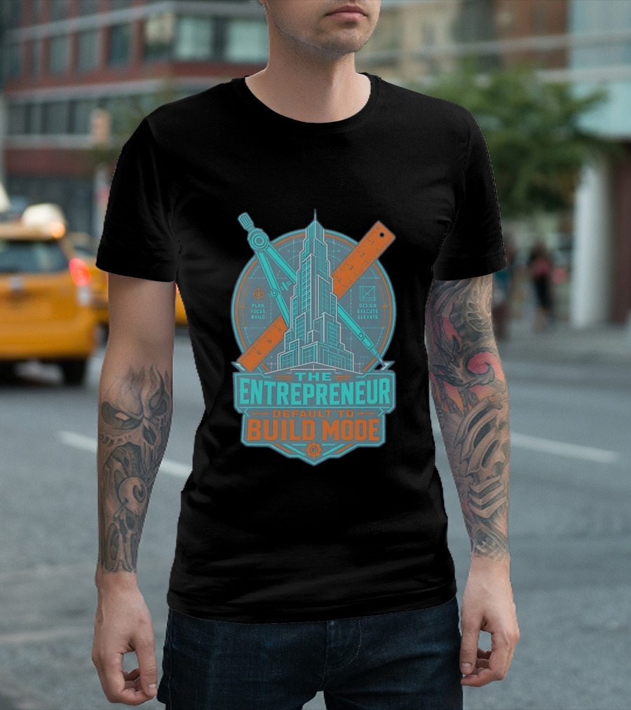 The Entrepreneur Plan Focus Build Execute Elevate Default To Build Mode T-Shirt