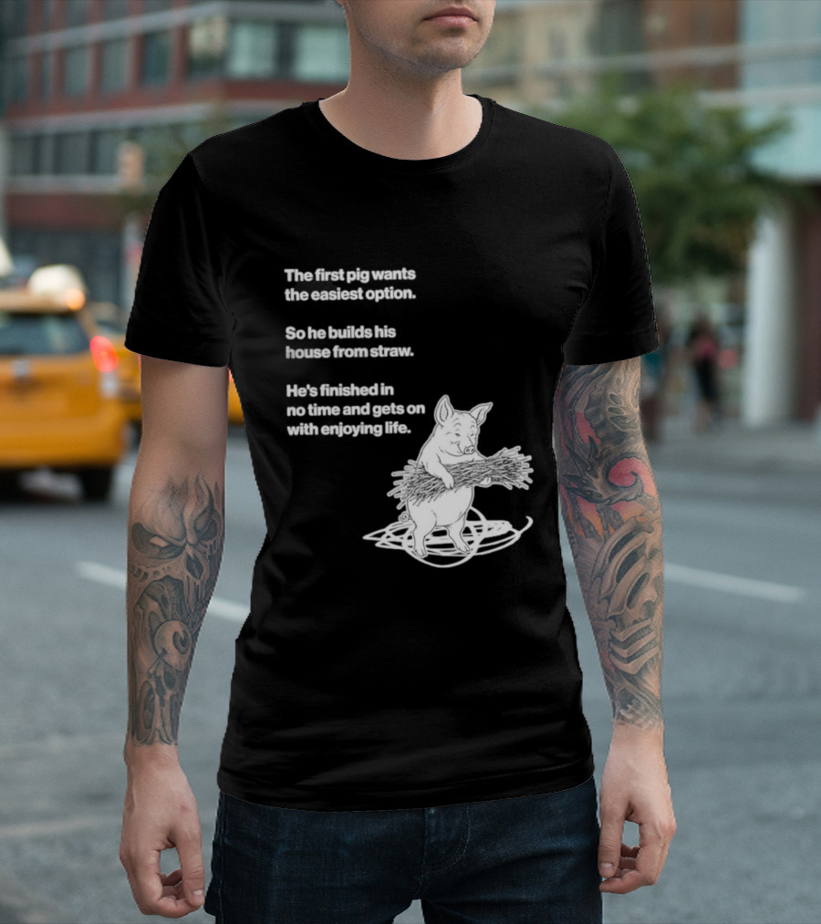 The First Pig Chooses Straw House For Easy Living Enjoyment T-Shirt