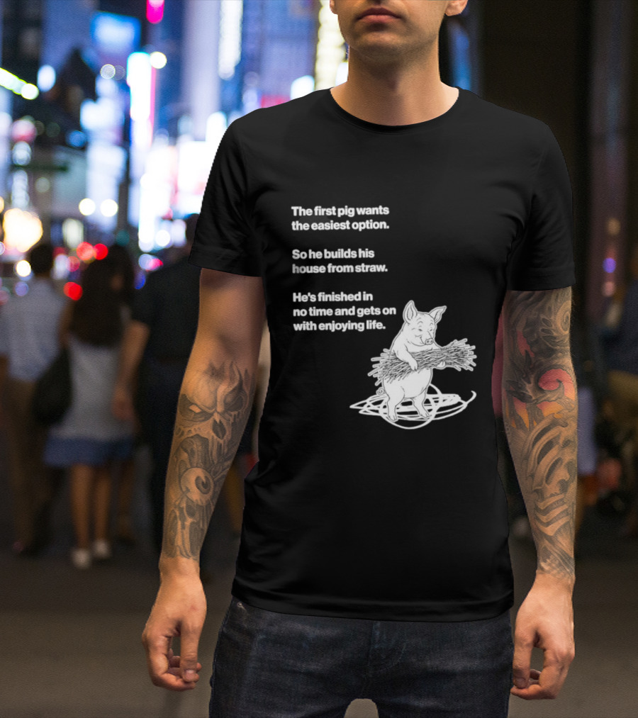 The First Pig Chooses Straw House For Easy Living Enjoyment T-Shirt