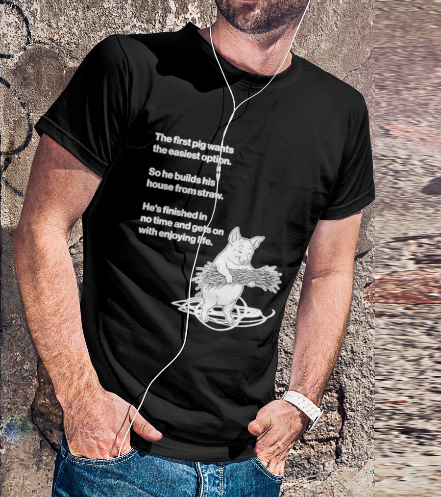 The First Pig Chooses Straw House For Easy Living Enjoyment T-Shirt